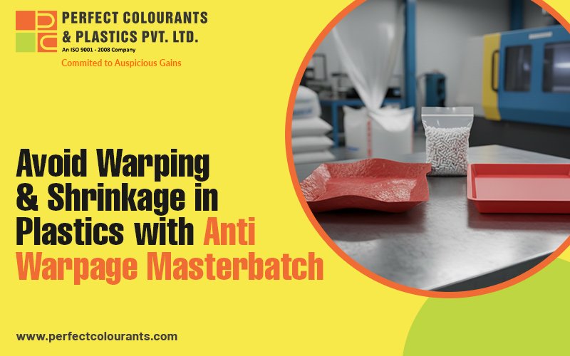 Avoid Warping & Shrinkage in Plastics with Anti Warpage Masterbatch